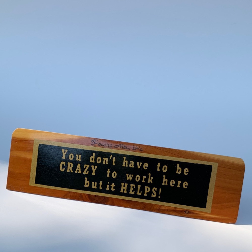 Vintage Desk Sign “you don’t have to be crazy to work here but it helps”